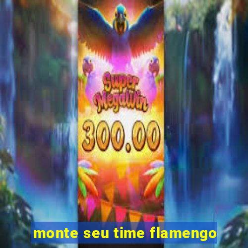 monte seu time flamengo